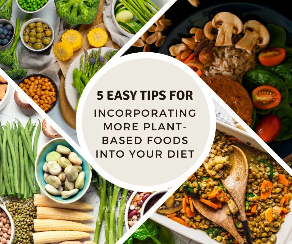 5 Easy Tips for Incorporating More Plant-Based Foods