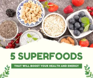 Read more about the article 5 Superfoods That Will Boost Your Health and Energy