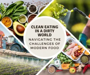 Read more about the article Clean Eating in a Dirty World: Navigating the Challenges of Modern Food and How to Stay Healthy