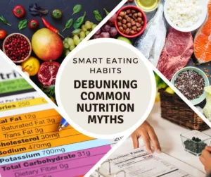 Read more about the article Smart Eating Habits:  Debunking Common Nutrition Myths