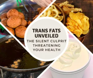 Read more about the article Trans Fats Unveiled: The Silent Culprit Threatening Your Health